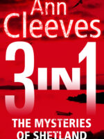 The Mysteries of Shetland: Ann Cleeves Shetland novels 1-3